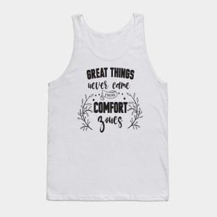 Great things never came from comfort zones Tank Top